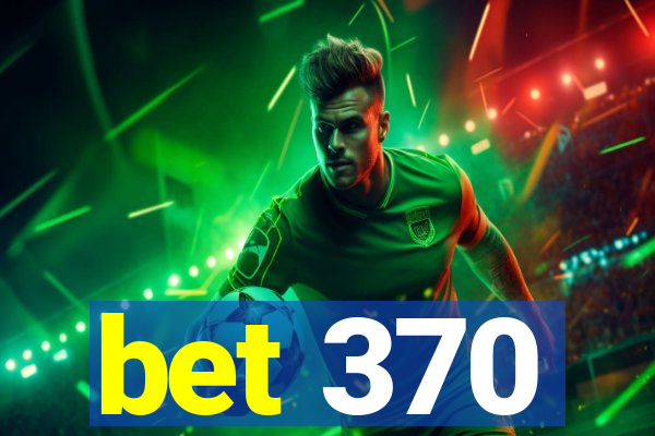 bet 370